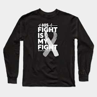 His Fight Is My Fight Brain Cancer Awareness Long Sleeve T-Shirt